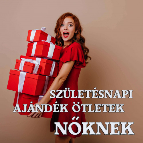 Születésnapi ajándék ötletek nőknek